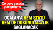 Çerçeve yasada yeni gelişme: Öcalan'a hem statü hem dokunulmazlık sağlanacak