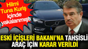 Eski İçişleri Bakanı Şahin'e tahsisli araç için karar verildi: Hilmi Tuna Kuriş içinde yakalanmıştı