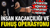 İnsan kaçakçısı ve fuhuşçulara operasyon: 19 kişi tutuklandı