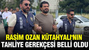 Rasim Ozan Kütahyalı'nın tahliye gerekçesi belli oldu