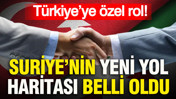 Suriye’nin yeni yol haritası belli oldu: Türkiye’ye özel rol