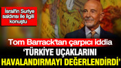Tom Barrack'tan çarpıcı iddia: Türkiye uçaklarını havalandırmayı değerlendirdi