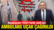 YENİ Partili Melih Meriç hakkında yeni gelişme: Ambulans uçak çağrıldı