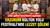 Erzurum Kültür Yolu Festivali'nde lezzet şöleni: Ünlü şefler favorilerini açıkladı