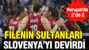 Filenin Sultanları Slovenya’yı devirdi: Avrupa Şampiyonası’nda 2’de 2