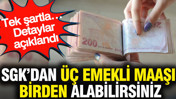 SGK’dan üç emekli maaşı birden alabilirsiniz: Tek şartla… Detaylar açıklandı