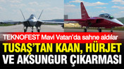 TEKNOFEST Mavi Vatan’da sahne aldılar: TUSAŞ’tan KAAN, HÜRJET ve AKSUNGUR çıkarması