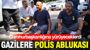 Cumhurbaşkanlığına yürüyeceklerdi: Gazilere polis ablukası