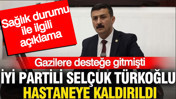 İYİ Partili Sel&ccedil;uk T&uuml;rkoğlu hastaneye kaldırıldı: Sağlık durumu ile ilgili ilk a&ccedil;ıklama