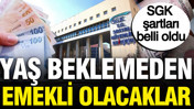 SGK uzmanı İsa Karakaş şartları açıkladı: Yaş beklemeden emekli olacaklar