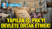 Yapılan iş, PKK’yı devlete ortak etmek