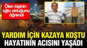 Yardım için kazaya koştu, hayatının acısını yaşadı: Ölen kişinin oğlu olduğunu öğrendi