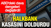 ABD'deki dava dengeleri değiştirdi: Halkbank kasasını doldurdu
