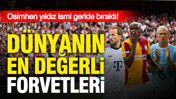 Dünyanın en değerli forvetleri: Osimhen de listede