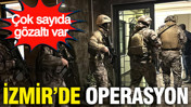 İzmir'de IŞİD operasyonu: Çok sayıda gözaltı var