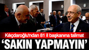 Kılıçdaroğlu'ndan 'sakın yapmayın' talimatı