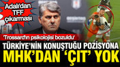 Adalı’dan TFF çıkarması: MHK'dan çıt yok, Trossard'ın psikolojisi bozuldu