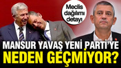 Mansur Yavaş YENİ Parti'ye neden geçmiyor? Meclis dağılımı detayı