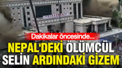 Nepal'deki ölümcül selin ardındaki gizem: Dakikalar öncesinde...