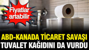 ABD-Kanada ticaret savaşı tuvalet kağıdını da vurdu: Fiyatlar artabilir