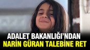 Adalet Bakanlığı'ndan Narin G&uuml;ran talebine ret