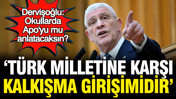 Dervişoğlu: T&uuml;rk milletine karşı kalkışma girişimidir