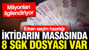 Erken se&ccedil;im &ouml;ncesi iktidarın masasındaki 8 dosya: Milyonları ilgilendiriyor