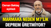 Osman Bektaş açıkladı: Marmara neden 7’lik deprem üretmiyor?