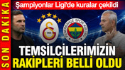 UEFA Şampiyonlar Ligi’nde Galatasaray ve Fenerbahçe’nin rakipleri belli oldu