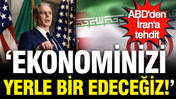 ABD'den İran'a tehdit: Ekonominizi yerle bir edeceğiz