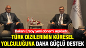 Bakan Ersoy yeni dönemi açıkladı: Türk dizilerinin küresel yolculuğuna daha güçlü destek
