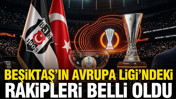 Beşiktaş’ın Avrupa Ligi’ndeki rakipleri belli oldu
