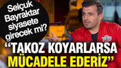 Selçuk Bayraktar siyasete girecek mi? 'Takoz koyarlarsa mücadele ederiz'