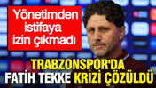 Trabzonspor'da Fatih Tekke krizi çözüldü: Yönetimden istifaya izin çıkmadı