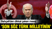Bahçeli'den dikkat çeken mesaj: Son söz Türk milletinindir