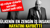 Ülkenin en zengin iş insanı hayatını kaybetti: 49 milyar dolarlık servetin kaderi belli oldu