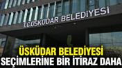 Üsküdar Belediyesi seçimlerine bir itiraz daha