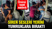 Siren sesleri yerini yumruklara bıraktı: Önce önünü kesti, sonra saldırdı