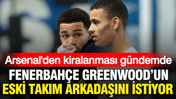Fenerbahçe Arsenal'den Mason Greenwood'un eski takım arkadaşını gündemine aldı