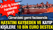 Kıbrıs'taki gemi faciasında hayatını kaybeden ve kayıp kişilere 10 bin Euro destek