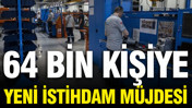 Sanayi ve Teknoloji Bakanlığı verileri açıkladı: 64 bin kişiye yeni istihdam