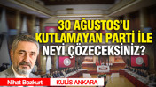 30 Ağustos&rsquo;u kutlamayan parti ile neyi &ccedil;&ouml;zeceksiniz?