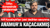Arif Kocabıyık'tan 'pes' dedirten savunma: Anamur'a ka&ccedil;acakmış