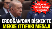 Erdoğan&rsquo;dan Mekke İttifakı mesajı: B&ouml;lge ve d&uuml;nya barışı vurgusu