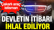 'Çakarlı araç' istismarı: 'Devletin itibarı ihlal ediliyor'