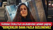 "Gerçekler daha fazla gizlenemez": Gülistan Doku’nun avukatından adalet çağrısı