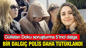 Gülistan soruşturma 5’inci dalga: Bir dalgıç polis daha tutuklandı