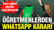 Öğretmenlerden WhatsApp kararı: Yeni eğitim yılında uygulanacak