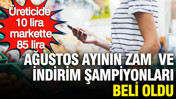 Üreticide 10 lira markette 85 lira: Ağustos ayının zam ve indirim şampiyonları belli oldu