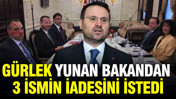 Akın Gürlek, Yunan bakandan 3 ismin iadesini istedi